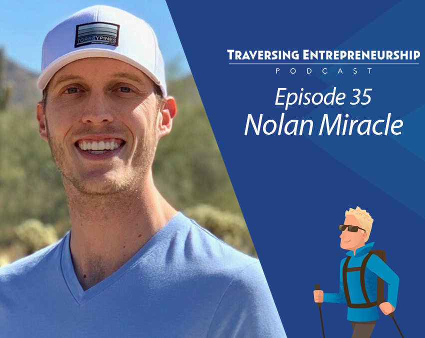Nolan Miracle joins the Traversing Entrepreneurship Podcast!