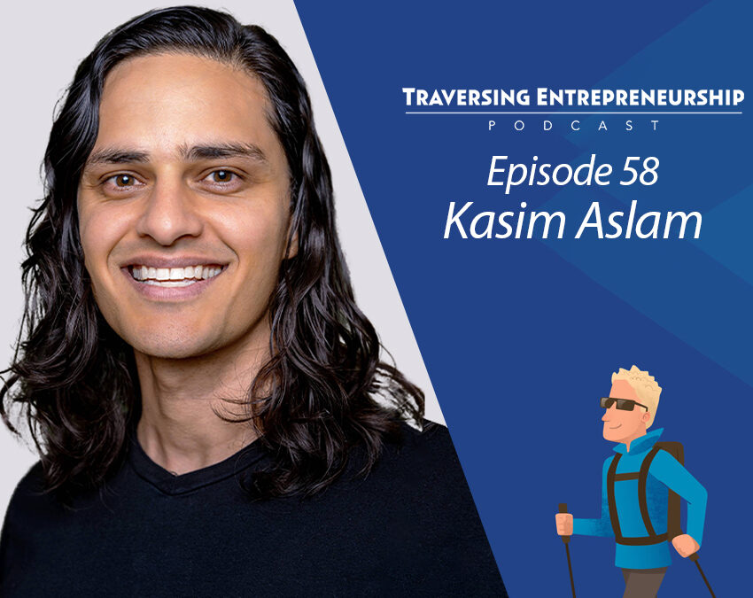 058 Navigating Entrepreneurship with Kasim Aslam