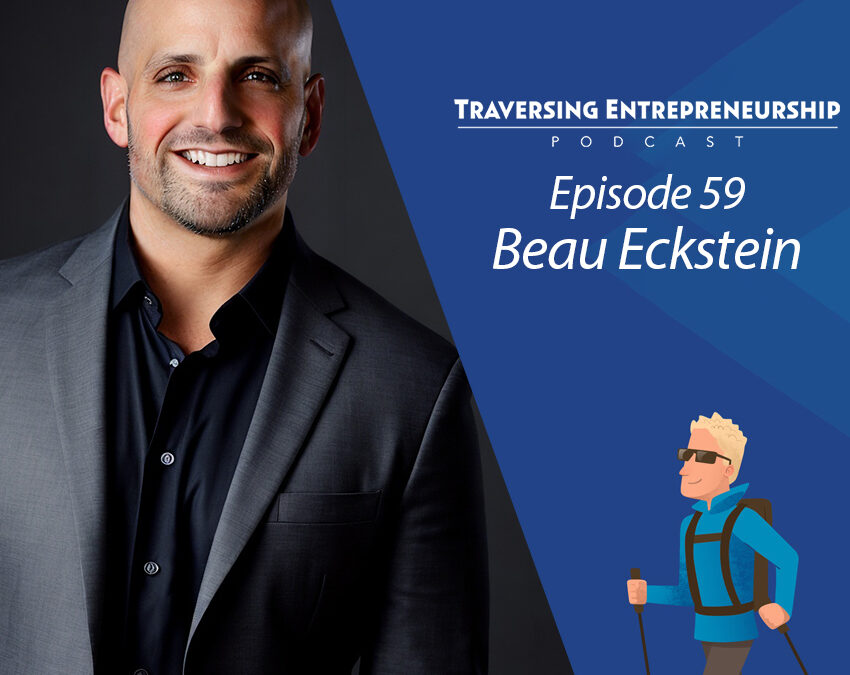 059 Navigating Entrepreneurship with Beau Eckstein